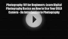PDF Download Photography 101 for Beginners: Learn Digital