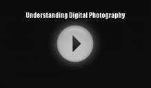 [PDF Download] Understanding Digital Photography [Read] Online