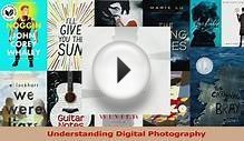 Read Understanding Digital Photography Ebook Free